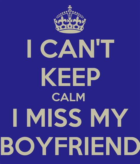 I miss my ex but i think the universe is trying to tell me that i have to stop waiting for guys and start living my life. I CAN'T KEEP CALM I MISS MY BOYFRIEND Poster | missi ...