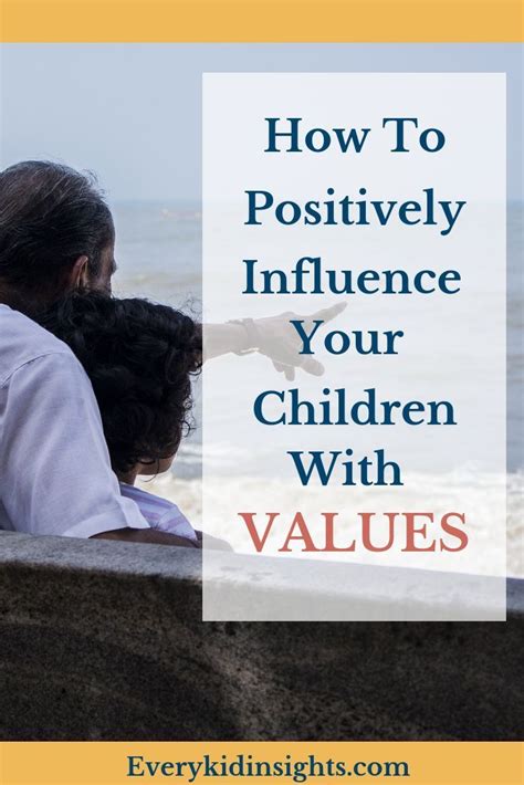 How To Positively Influence Your Children With Values Good Parenting