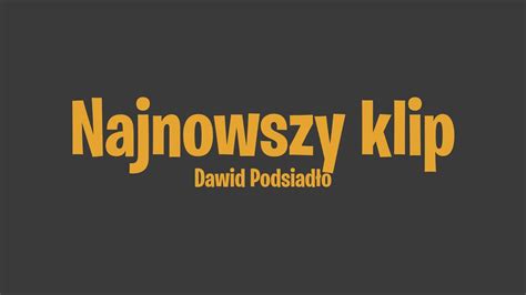 Dawid Podsiadło Najnowszy Klip Tekst - Najnowszy klip - Dawid Podsiadło | Karaoke (TEKST) - YouTube