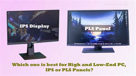 Ips Vs Pls Panel Which One Is Best For High And Low End Pc