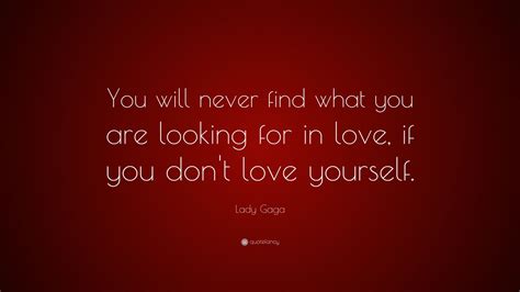 Lady Gaga Quote You Will Never Find What You Are Looking