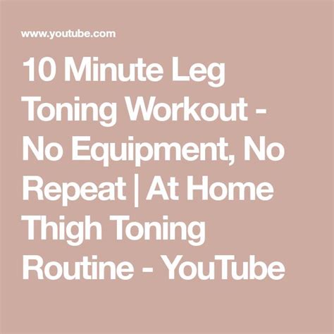 10 Minute Leg Toning Workout No Equipment No Repeat At Home Thigh