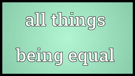 All Things Being Equal Meaning Youtube