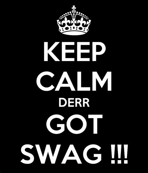 keep calm derr got swag poster derr keep calm o matic