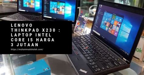 Rekomendasi laptop 4 jutaan terbaik, bisa dapat ram 8 gb! Lenovo Thinkpad X230 : Laptop Intel Core i5 Harga 3 Jutaan