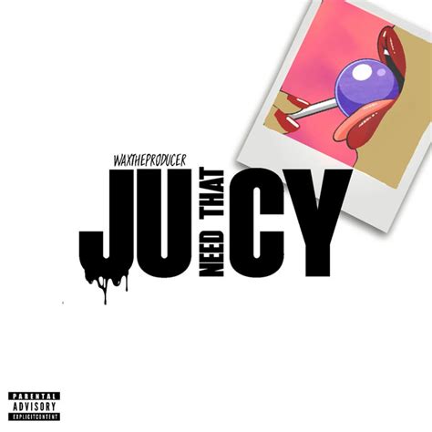 Need That Juicy Single By Waxtheproducer Spotify