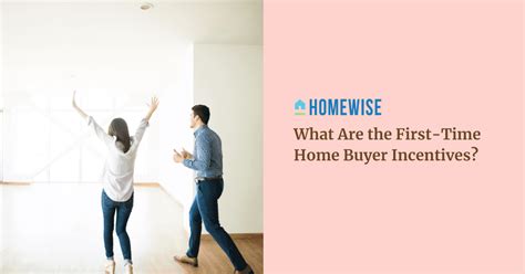 What Are The First Time Home Buyer Incentives Homewise