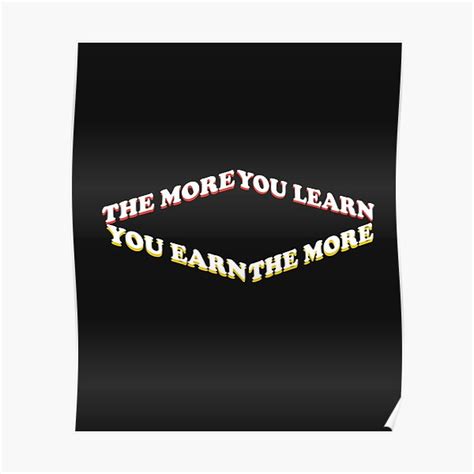 The More You Learn The More You Earnmotivational Quote Poster For