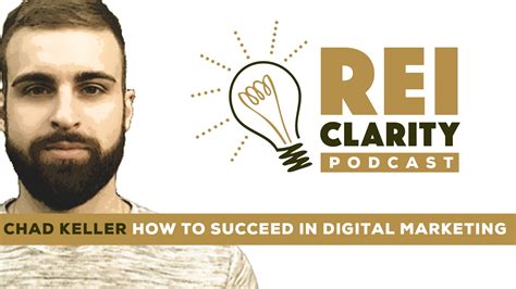 How To Succeed In Digital Marketing With Chad Keller Rei Clarity