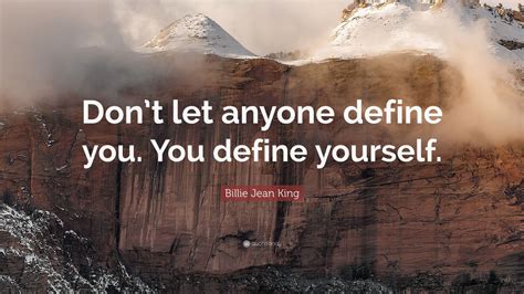 Billie Jean King Quote Dont Let Anyone Define You You Define
