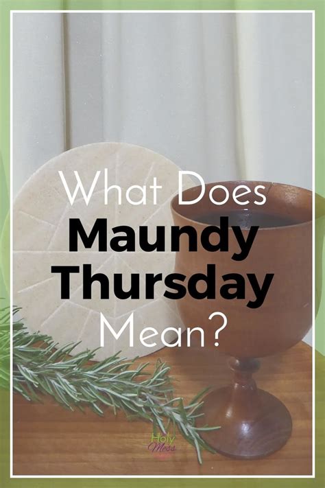 Let us all remember him and rejoice. What Does Maundy Thursday Mean?