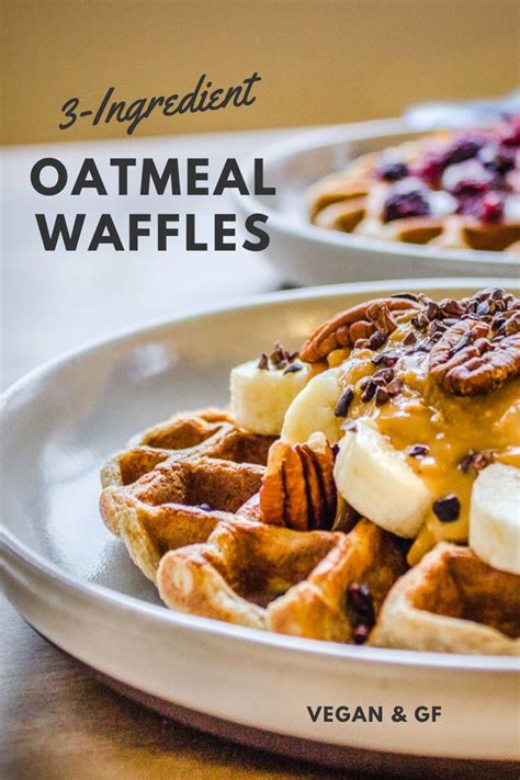 3 Ingredient Oatmeal Waffles Vegan Gluten Free Recipe Oatmeal