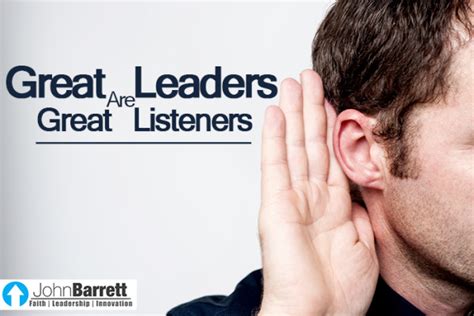 Great Leaders Are Great Listeners John Barrett Blog