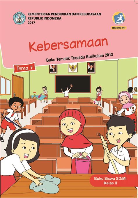 Buku tematik umum kurikulum 2013 kelas 3 sd dan mi ini merupakan cetakan edisi revisi tahun 2018. Tema 7 : KEBERSAMAAN BUKU SISWA Kelas 2 SD - Buku Sekolah Elektronik