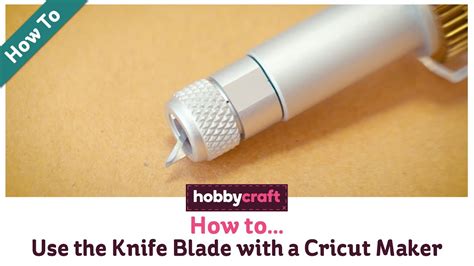 How To Use The Knife Blade With A Cricut Maker Hobbycraft Youtube