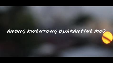 Anong Kwentong Quarantine Mo Youtube