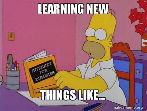 Learning New Things Like Internets Homer Make A Meme
