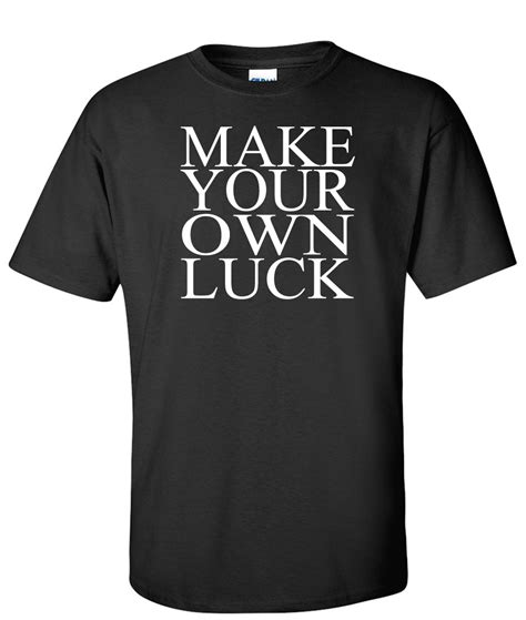 Make Your Own Luck Slogan Logo Graphic T Shirt Supergraphictees