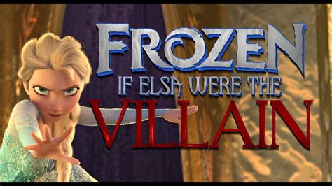 If Elsa Were The Villain Of Frozen Spoilers Youtube
