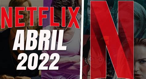 Netflix Las Series Películas Y Documentales Que Se Estrenan En Abril 2022 En La Plataforma De