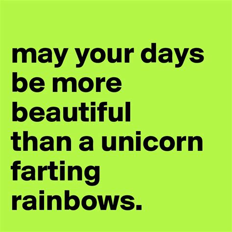 May Your Days Be More Beautiful Than A Unicorn Farting Rainbows Post