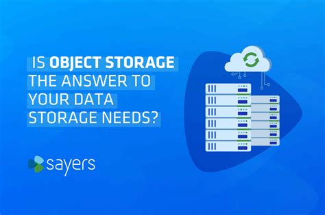 Is Object Storage The Answer To Your Data Storage Needs Sayers