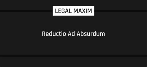 reductio ad absurdum legal maxim