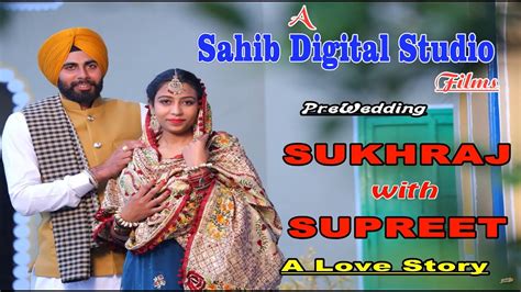 Sukhraj Singh And Supreet Kaur Ll Prewedding Ll Ll Sahib Digital Studio