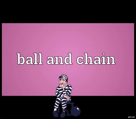 Ball And Chain Meaning Animated 