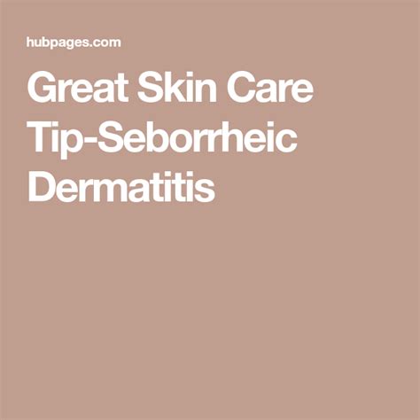 Great Skin Care Tip Seborrheic Dermatitis Seborrheic Dermatitis Skin