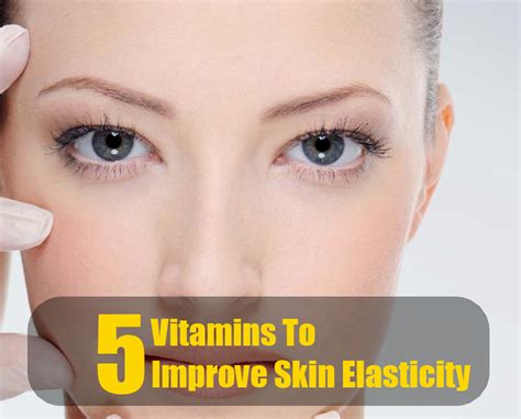 5 Vitamins To Improve Skin Elasticity Improve Skin Elasticity Skin