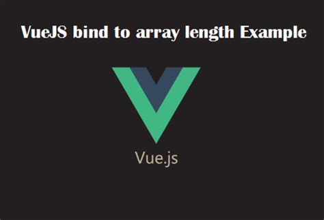 In angular, we can bind the data through property binding. VueJS bind to array length Example | Binding, Example, Arrays