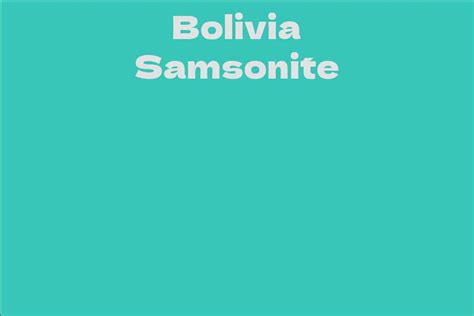 Bolivia Samsonite Facts Bio Career Net Worth Aidwiki
