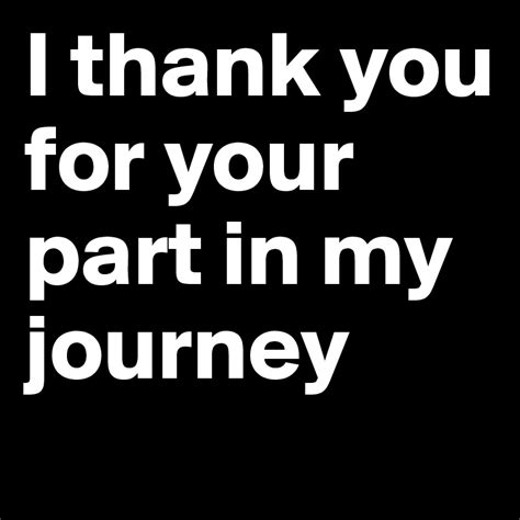 I Thank You For Your Part In My Journey Post By Dwell On Boldomatic