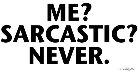 Me Sarcastic Never By Lindsayxo Redbubble