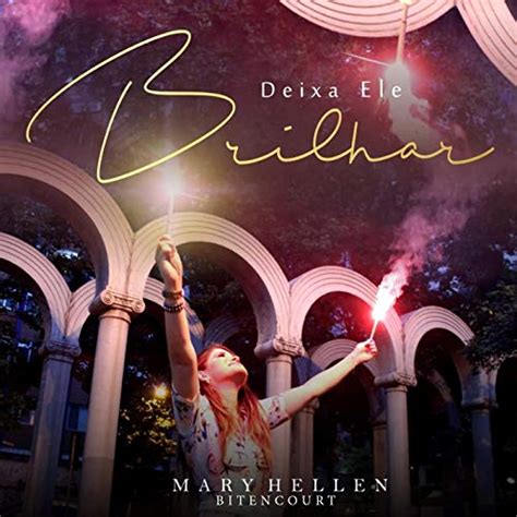 Deixa Ele Brilhar By Mary Hellen Bitencourt On Amazon Music Uk