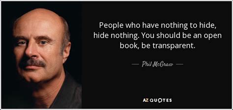 Phil Mcgraw Quote People Who Have Nothing To Hide Hide Nothing You Should