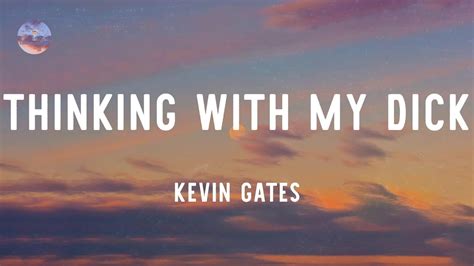Kevin Gates Thinking With My Dick Feat Juicy J Lyrics Youtube