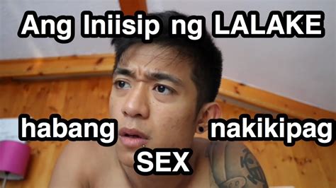 Ang Iniisip Ng Lalake Habang Nakikipag Sex Wag Mo Panoorin Kung Mabait Ka Youtube