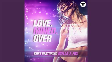 Love Mined Over Feat Stella J Fox Youtube