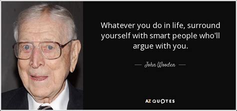 John Wooden Quote Whatever You Do In Life Surround Yourself With