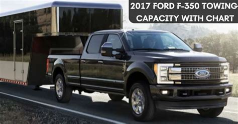 2017 Ford F 350 Towing Capacity With Chart Super Duty Pickups