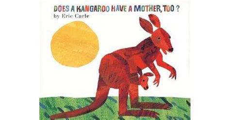 Does A Kangaroo Have A Mother Too By Eric Carle