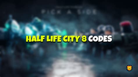 Half Life City 8 Codes January 2024