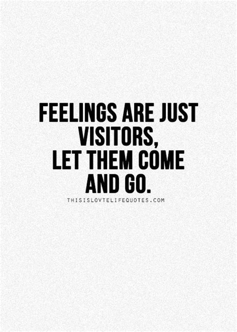 Feelings Are Just Visitors Let Them Come And Go Your Feelings Are