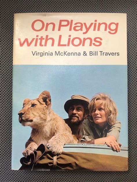 On Playing With Lions By Mckenna Virginia Bill Travers Fine Hardcover St Edition