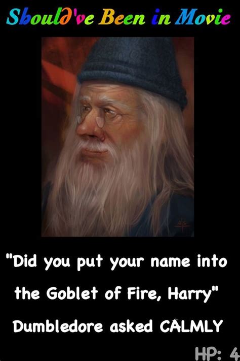 Dumbledore Goblet Of Fire Meme - Did You Put Your Name In The Goblet Of Fire Harry - Making Fun with