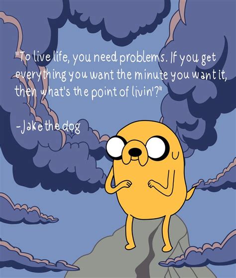 Find our favorite dog quotes here. Adventure time quote from Jake the dog | Adventure time quotes