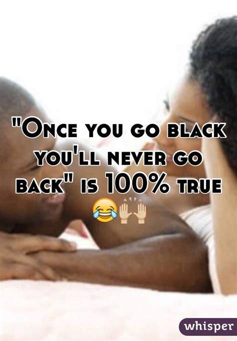 Once You Go Black Youll Never Go Back Is 100 True 😂🙌🏼