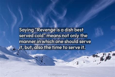 Quote Saying “revenge Is A Dish Best Served Cold” Means Not Only The Coolnsmart